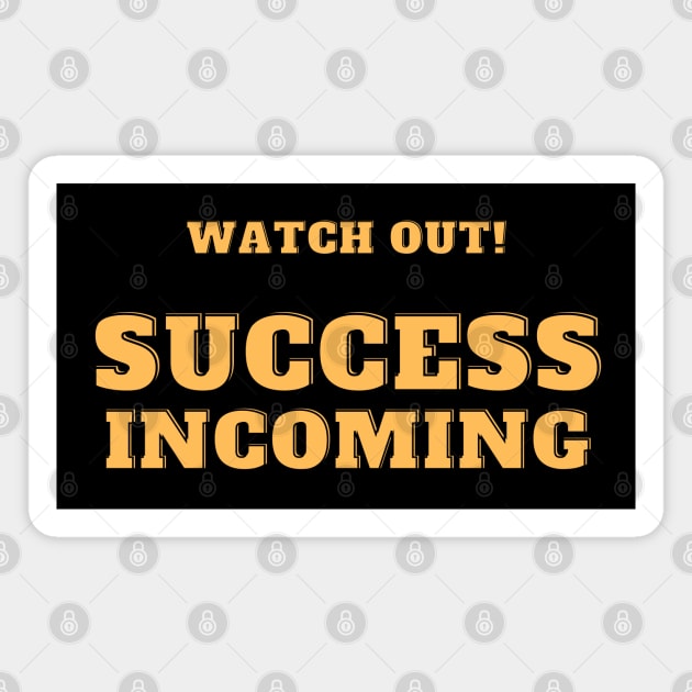 Success incoming Magnet by AffirmKings36
